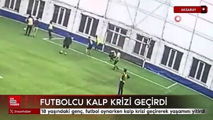 Aksaray'da 18 yaşındaki genç, futbol oynarken kalp krizi geçirerek yaşamını yitirdi