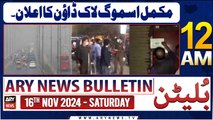 ARY News 12 AM Bulletin | 16th Nov 2024 | Complete smog lockdown Announcement