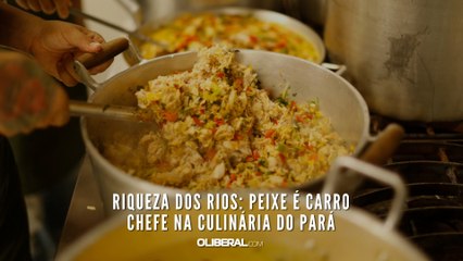 Riqueza dos rios: Peixe é carro chefe na culinária do Pará