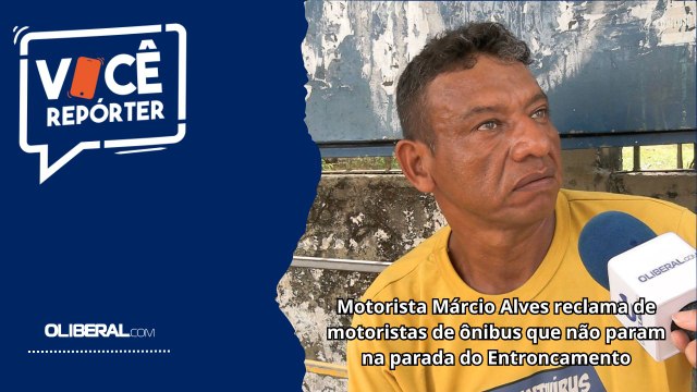 Motorista Márcio Alves reclama de motoristas de ônibus que não param na parada do Entroncamento