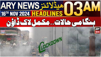 ARY News 3 AM Headlines | 16th Nov 2024 | Emergency situations.. complete lockdown