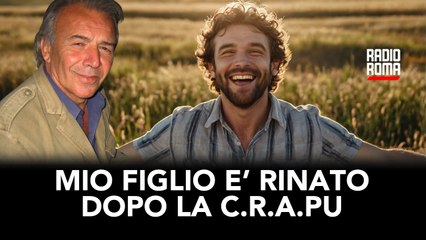 Mio Figlio è rinato dopo la C.R.A.Pu