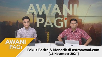 AWANI Pagi: Berita tumpuan & menarik di astroawani.com [16 November 2024]