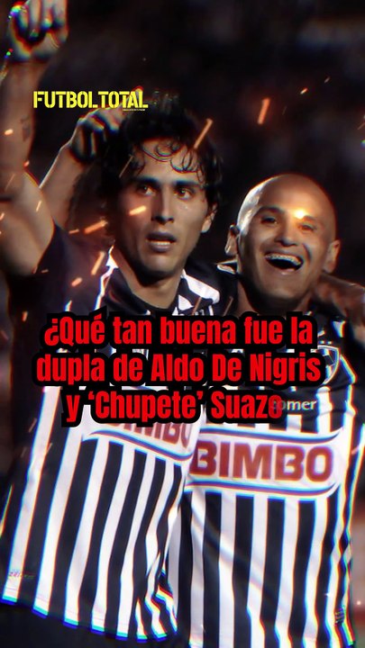 ¿Qué tan buena fue la dupla de Aldo De Nigris y 'Chupete' Suazo?