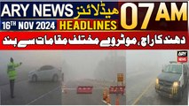 ARY News 7 AM Headlines | 16th Nov 2024 | Fog reigns, motorway closed at various places