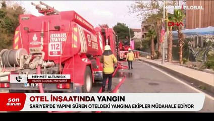 Sarıyer'de otel inşaatında yangın
