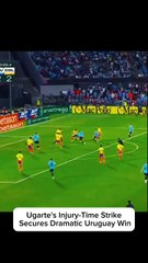 Ugarte's Late Drama Seals Uruguay's Thrilling Victory