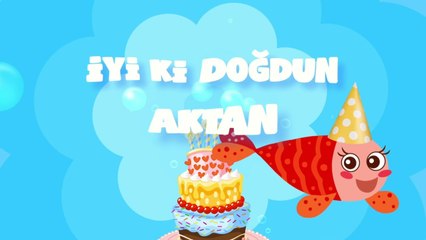 İyi ki Doğdun AKTAN - İsme Özel Kırmızı Balık Doğum Günü Şarkısı