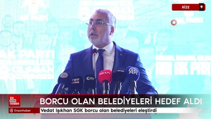 Vedat Işıkhan SGK borcu olan belediyeleri eleştirdi