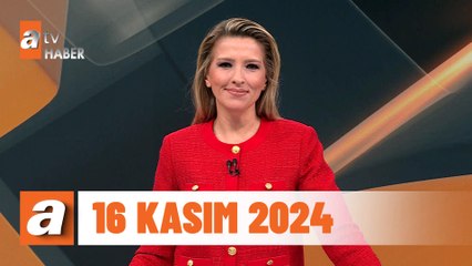 atv Ana Haber | 16 Kasım 2024