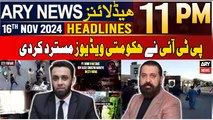 ARY News 11 PM Headlines | 16th Nov 2024 | PTI Rejects 9 May Incident's Videos