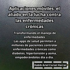 |HABIB ARIEL CORIAT HARRAR | APPS MÓVILES: EL ALIADO EN LA LUCHA CONTRA LAS ENFERMEDADES CRÓNICAS (PARTE 1) (@HABIBARIELC)