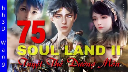 Soul land 2  (斗罗大陆2) - Tuyệt thế đường môn - The Peerless Tang Clan - Tập 75