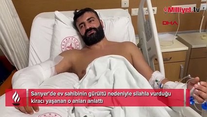 Sarıyer’de ev sahibinin gürültü nedeniyle silahla vurduğu kiracı konuştu