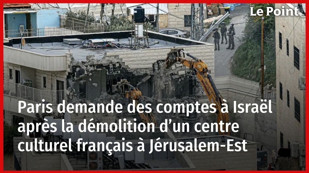 Paris demande des comptes à Israël après la démolition d’un centre culturel français à Jérusalem-Est