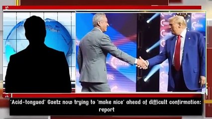 'Acid-tongued' Gaetz now trying to 'make nice' ahead of difficult confirmation