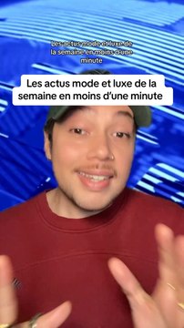 Les actualités mode et luxe de la semaine