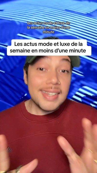 Les actualités mode et luxe de la semaine