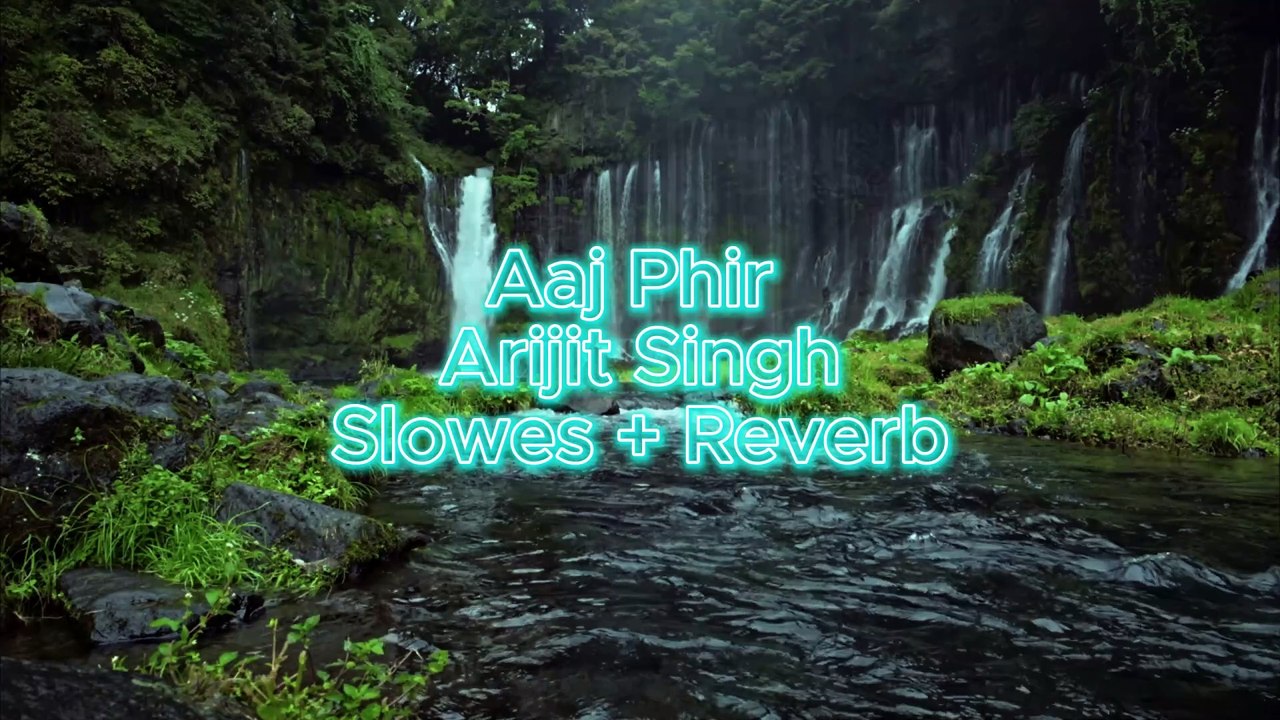 Aaj Phir - Arijit Singh Slowed + Reverb