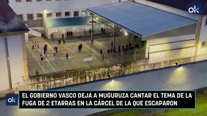 El Gobierno vasco deja a Muguruza cantar el tema de la fuga de 2 etarras en la cárcel de la que escaparon