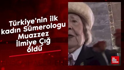 Türkiye'nin ilk kadın Sümerologu Muazzez İlmiye Çığ öldü