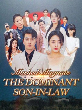 Masked Magnate The Dominant Son-in-Law Short Drama