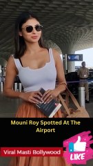 Mouni Roy Spotted At The Airport