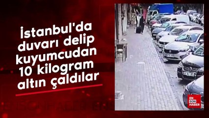 İstanbul'da duvarı delip kuyumcudan 10 kilogram altın çaldılar