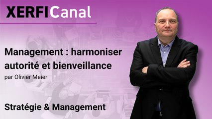 Management : harmoniser autorité et bienveillance [Olivier Meier]