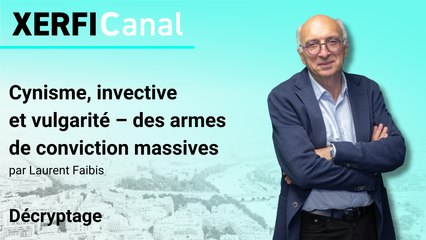 Cynisme, invective et vulgarité – des armes de conviction massives [Laurent Faibis]