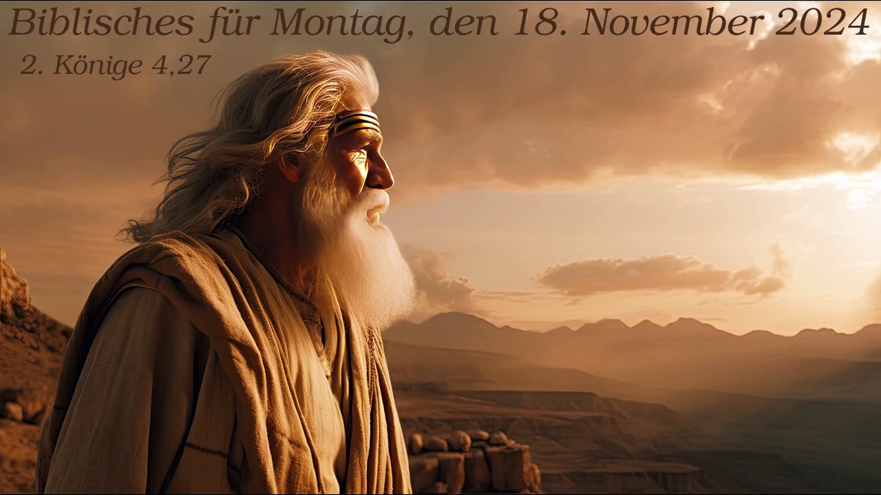 Biblisches für Montag, den 18. November 2024 zu 2. Könige 4,27