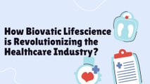 How Biovatic Lifescience is Revolutionizing the Healthcare Industry?