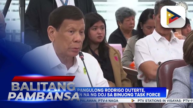 Dating Pangulong Rodrigo Duterte, iniimbestigahan na ng DOJ task force dahil sa umano’y extrajudicial killings sa ilalim ng kanyang war on drugs campaign