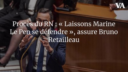 Procès du RN : « Laissons Marine Le Pen se défendre », assure Bruno Retailleau