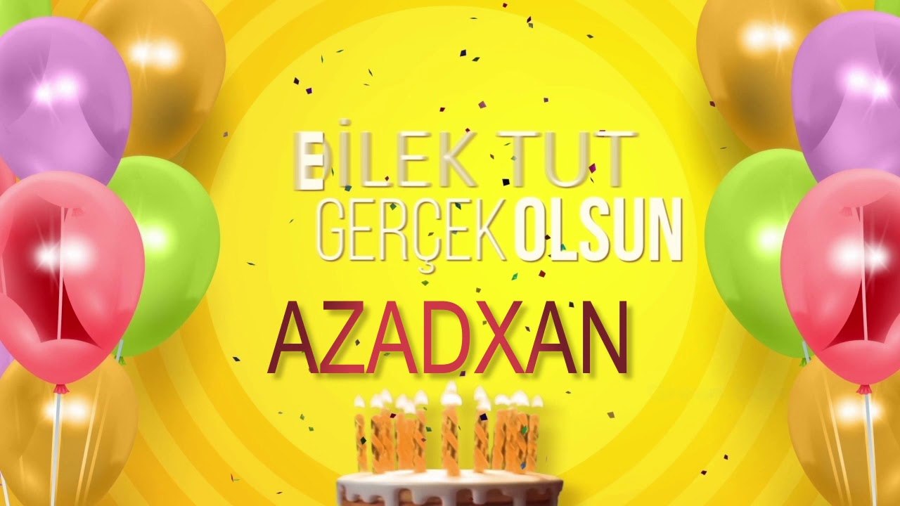 İyi ki doğdun AZADXAN - İsme Özel Doğum Günü Şarkısı (FULL VERSİYON)