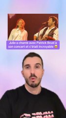 Julie rejoint Patrick Bruel à son concert