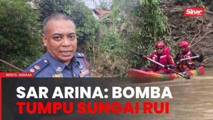 SAR Nur Arina tertumpu di Sungai Rui - Bomba