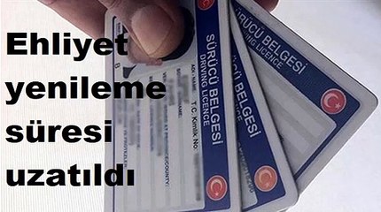 Ehliyet yenileme süresi uzatıldı