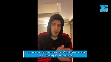 Las promesas del joven acusado de estafa piramidal en un country de Berazategui