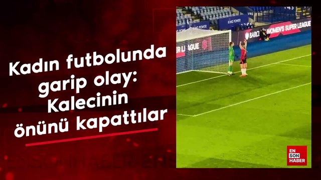 Kadın futbolunda garip olay: Kalecinin önünü kapattılar