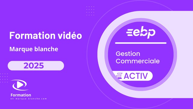 Présentation de la formation vidéo en marque blanche sur EBP Gestion Commerciale Activ 2025