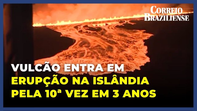 Vulcão entra em erupção na Islândia pela décima vez em 3 anos e fecha aeroportos