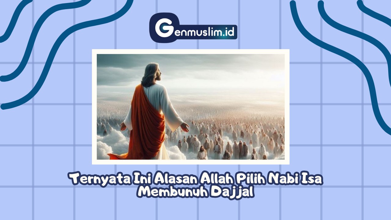 Ternyata Ini Alasan Allah Pilih Nabi Isa Membunuh Dajjal