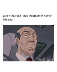 When that did I lock the doors at home hits you