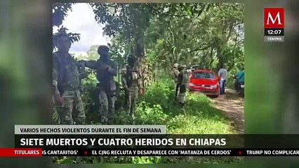 Fin de semana violento deja siete muertos y cuatro lesionados en Chiapas