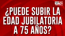 ¿Pueden subir la edad jubilatoria a 75 años?