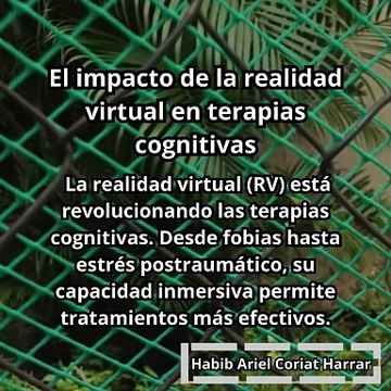 |HABIB ARIEL CORIAT HARRAR | EL IMPACTO DE LA REALIDAD VIRTUAL EN TERAPIAS COGNITIVAS (PARTE 1) (@HABIBARIELC)