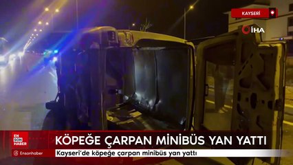 Kayseri'de köpeğe çarpan minibüs yan yattı