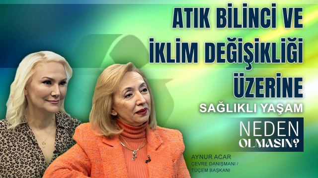 Atık Bilinci ve İklim Değişikliği Üzerine - Aynur Acar I Zeliha Sunal ile Neden Olmasın