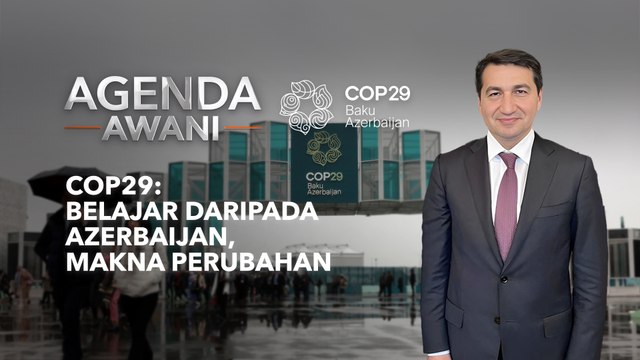 Agenda AWANI: COP29 | Belajar daripada Azerbaijan, makna perubahan